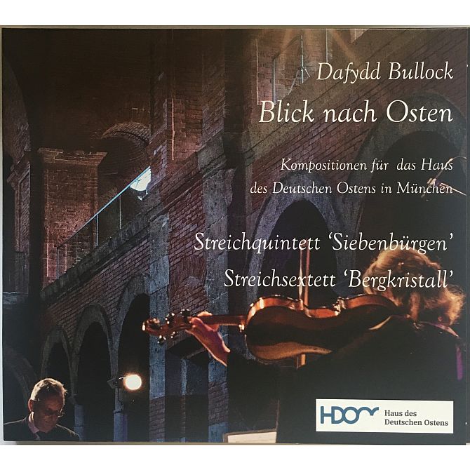 CD Cover "Blick nach Osten" Dafydd Bullock, Kompositionen für das Haus des Deutschen Ostens, Streichquintett "Siebenbürgen", Streichsextett "Bergkristall"