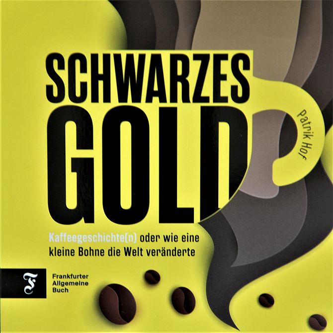 Cover von Schwarzes Gold: Kaffeegeschichten oder wie eine kleine Bohne die Welt veränderte von Patrik Hof